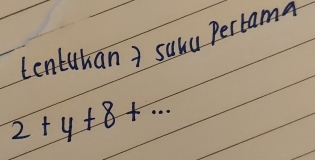 Lentuhan ? suu Pertama
2+4+8+...