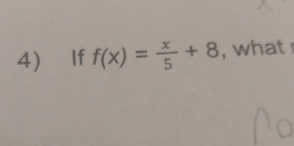 ₹ If f(x)= x/5 +8 , what