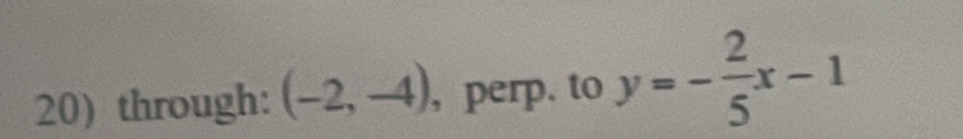 through: (-2,-4) , perp. to y=- 2/5 x-1