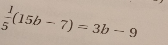  1/5 (15b-7)=3b-9