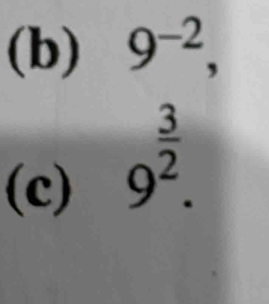 9^(-2), 
(c)
9^(frac 3)2.