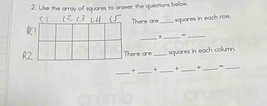 Use the array of squares to answer the questions below. 
There are _squares in each row. 
_ 
_ 
_= 
here are _squares in each column. 
_ 
+ _+ _t _+ _=_