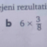 jeni rezultati 
b 6*  3/8 