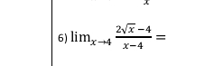 lim_xto 4 (2sqrt(x)-4)/x-4 =