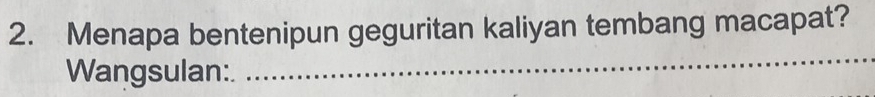Menapa bentenipun geguritan kaliyan tembang macapat? 
Wangsulan: 
_