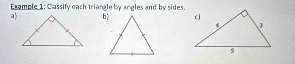 Example 1: Classify each triangle by angles and by sides. 
a)