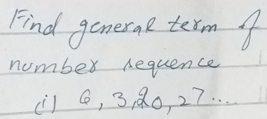 Find generap term 
nomber sequence 
(l) O, 3, 90, 27