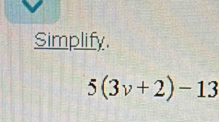 Simplify.
5(3v+2)-13