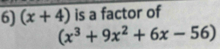 (x+4) is a factor of
(x^3+9x^2+6x-56)