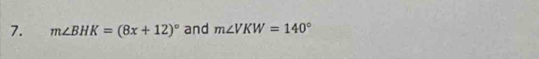 m∠ BHK=(8x+12)^circ  and m∠ VKW=140°