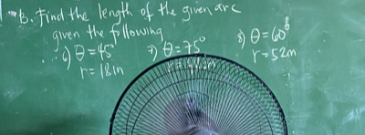 Find the length of the given arc 
given the following θ =75° ⑧ θ =60°
61 θ =45° r=52m
r=18in