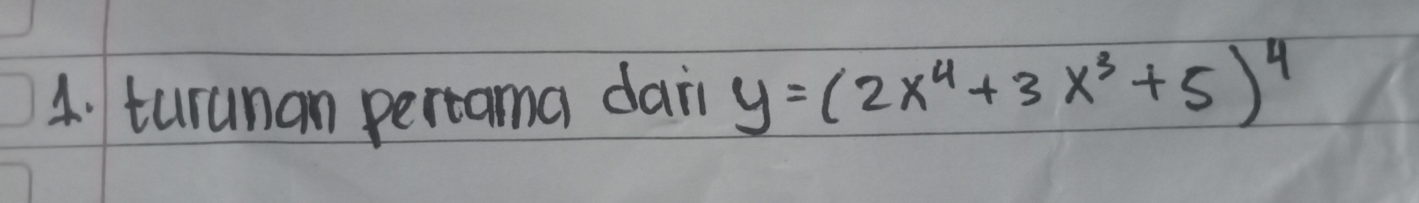 turunan pertama dai y=(2x^4+3x^3+5)^4