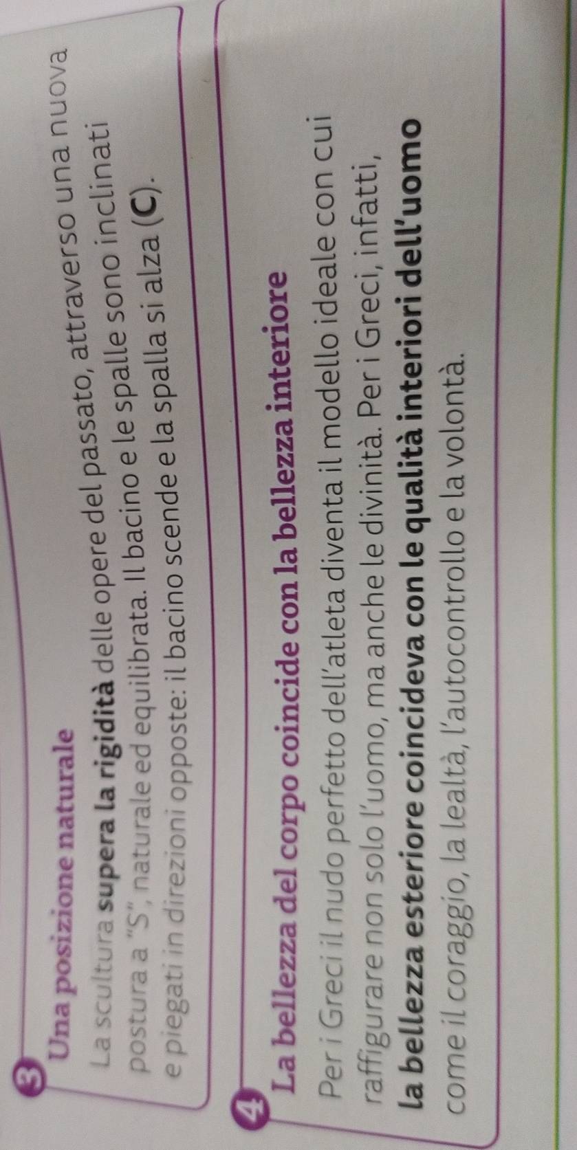Una posizione naturale 
La scultura supera la rigidità delle opere del passato, attraverso una nuova 
postura a “S”, naturale ed equilibrata. Il bacino e le spalle sono inclinati 
e piegati in direzioni opposte: il bacino scende e la spalla si alza (C). 
La bellezza del corpo coincide con la bellezza interiore 
Per i Greci il nudo perfetto dell’atleta diventa il modello ideale con cui 
raffigurare non solo l’uomo, ma anche le divinità. Per i Greci, infatti, 
la bellezza esteriore coincideva con le qualità interiori dell’uomo 
come il coraggio, la lealtà, l'autocontrollo e la volontà. 
_ 
_