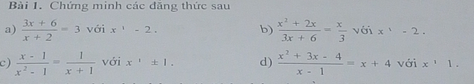 Chứng minh các đăng thức sau 
b)  (x^2+2x)/3x+6 = x/3 
a)  (3x+6)/x+2 =3 với x^1-2. với x^1-2. 
d)  (x^2+3x-4)/x-1 =x+4
c)  (x-1)/x^2-1 = 1/x+1  với x^1± 1. với x^11.