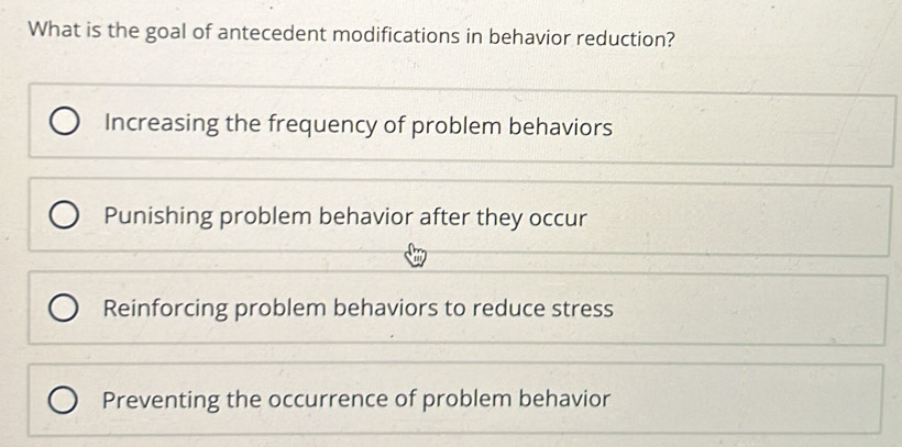 Solved: What is the goal of antecedent modifications in behavior ...