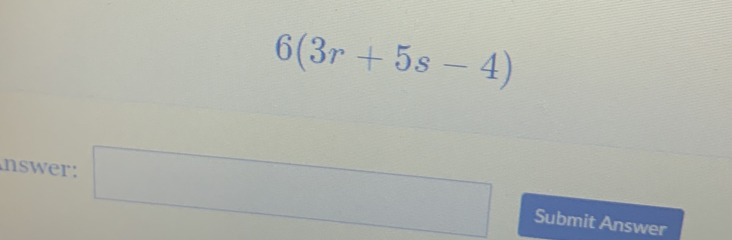 6(3r+5s-4)
nswer: (-3,4) Submit Answer