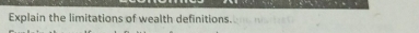 Explain the limitations of wealth definitions.