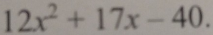 12x^2+17x-40.