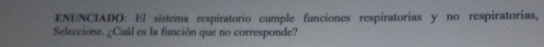 ENUNCIADO: El sistema respiratorio cumple funciones respiratorias y no respiratorias, 
Seleccione. ¿Cuál es la función que no corresponde?