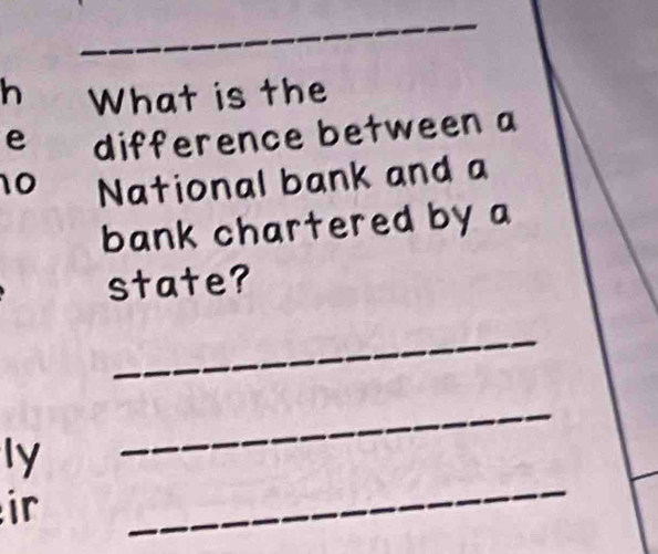 What is the 
e difference between a
10 National bank and a 
bank chartered by a 
state? 
_ 
_ 
ly 
_ 
ir