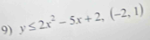 y≤ 2x^2-5x+2,(-2,1)