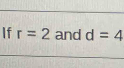 If r=2 and d=4