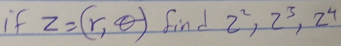 if z=(r,θ ) find 2^2, 2^3, 2^4