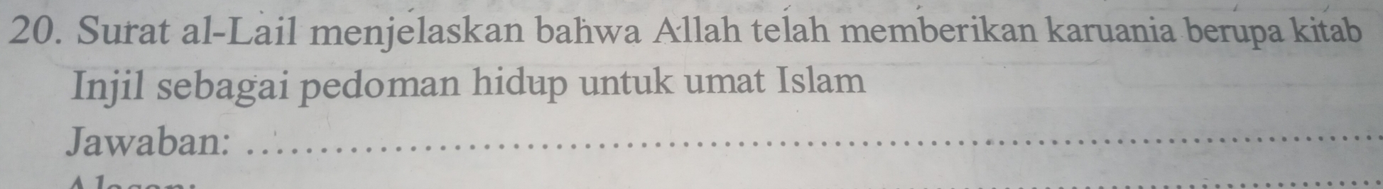 Surat al-Lail menjelaskan bahwa Allah telah memberikan karuania berupa kitab 
Injil sebagai pedoman hidup untuk umat Islam 
Jawaban:_ 
_