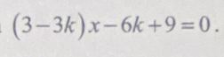 (3-3k)x-6k+9=0.