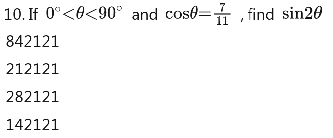 If 0° <90° and cos θ = 7/11 cos θ = 7/11  , find sin 2θ
842121
212121
282121
142121