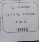 START!
yalpha x
When x=5, y=15
When x=7...