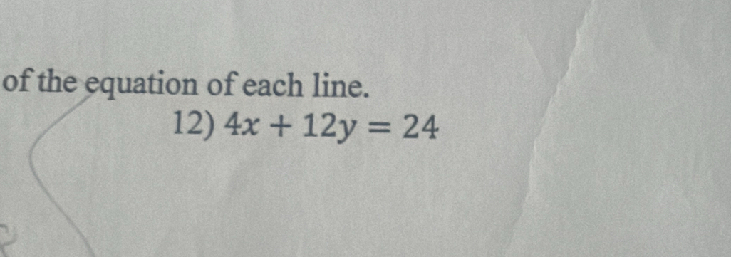 of the equation of each line. 
12) 4x+12y=24