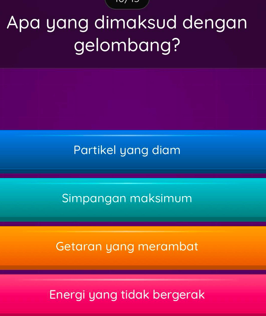 Apa yang dimaksud dengan
gelombang?
Partikel yang diam
Simpangan maksimum
Getaran yang merambat
Energi yang tidak bergerak