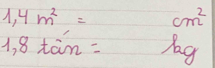 1,4m^2=
cm^2
1,8tan=
a 
- C