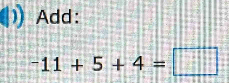 Add:
-11+5+4=□