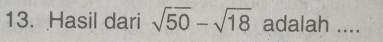 Hasil dari sqrt(50)-sqrt(18) adalah ....