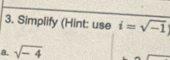 Simplify (Hint: use i=sqrt(-1))
a. sqrt(-4)