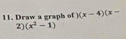 Draw a graph of ) (x-4)(x-
2) (x^2-1)