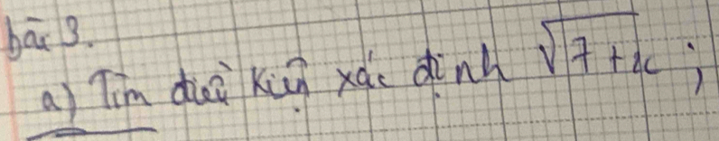 bāi 3. 
a) Tim dui kùn xào dink sqrt(7+x);