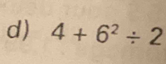 4+6^2/ 2