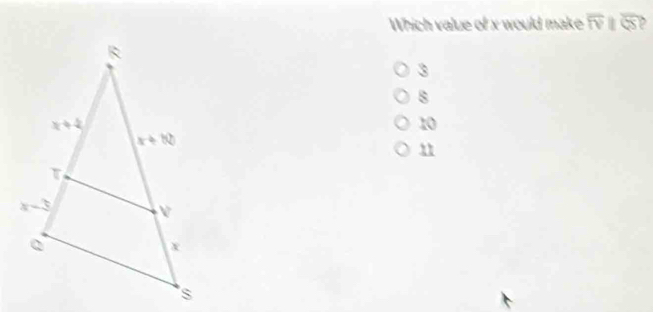 Which value of x would make overline TVI overline QS
3
B
10