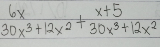 beginarrayr 6x 30x^3+12x^2+30x^3+12x^2endarray