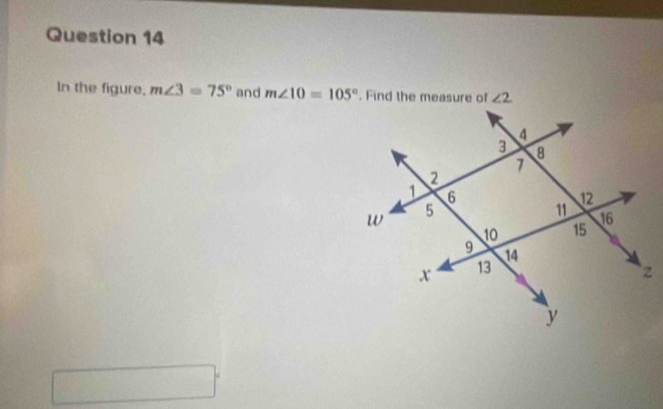 In the figure, m∠ 3=75° and m∠ 10=105°. Find the measure of ∠ 2°