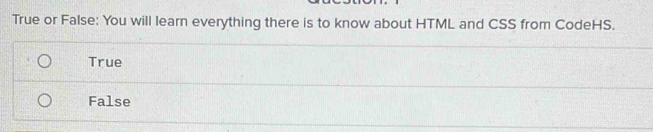 Solved: True or False: You will learn everything there is to know about ...