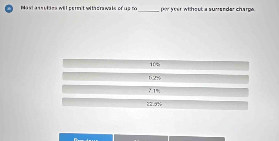 Most annuities will permit withdrawals of up to _per year without a surrender charge.
10%
5.2%
7.1%
22.5%