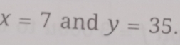 x=7 and y=35.