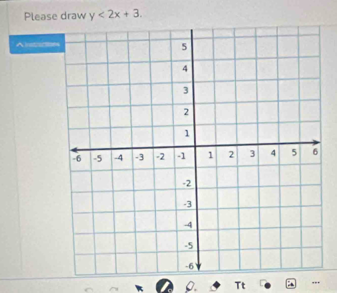 Please draw y<2x+3. 
^instractio 
a Tt 
.