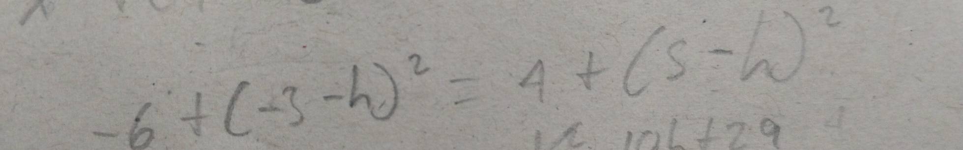 -6+(-3-h)^2=4+(5-h)^2
ol+29