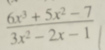  (6x^3+5x^2-7)/3x^2-2x-1 