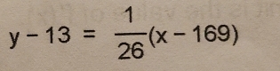 y-13= 1/26 (x-169)